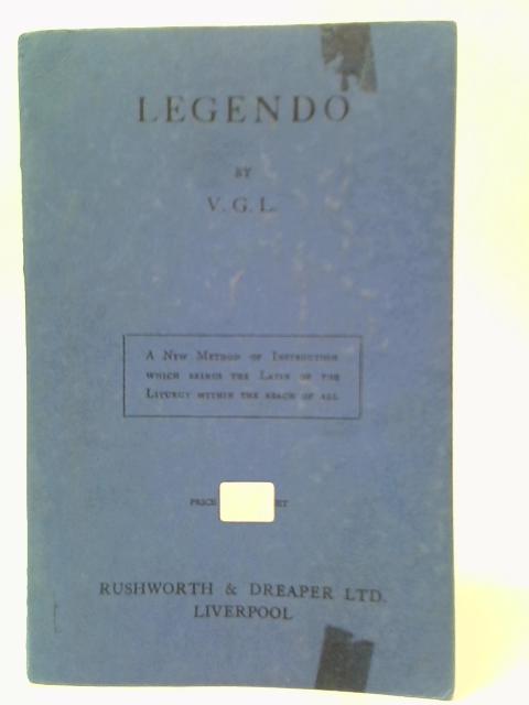 Legendo: A Simple Approach to the Latin of the Liturgy By V.G.L.