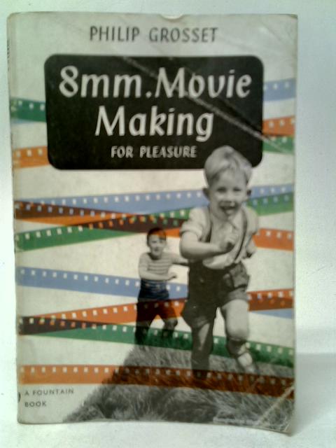 8mm. Movie Making for Pleasure By Philip Grosset