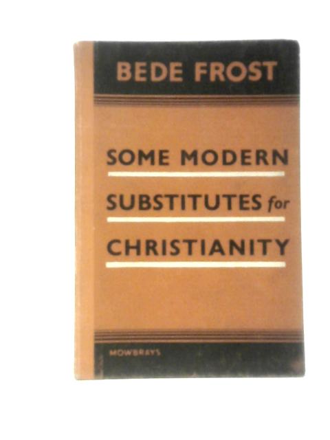 Some Modern Substitutes For Christianity von Bede Frost