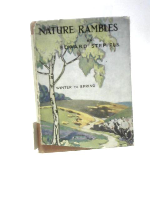 Nature Rambles: An Introduction To Country-lore: Winter To Spring By Edward Step