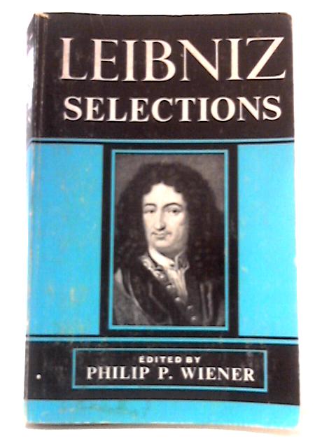 Leibniz Selections By Philip P. Wiener