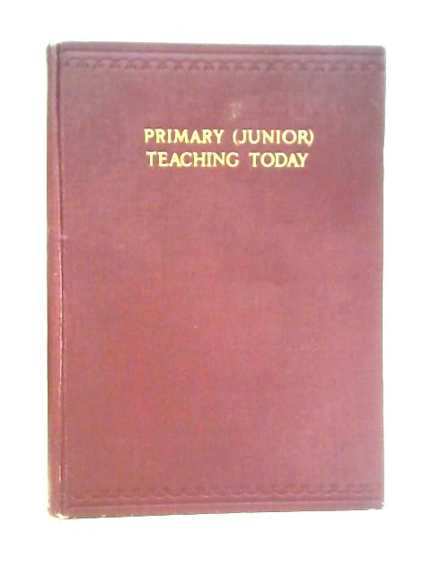 Primary (Junior) Teaching Today: Vol II History, Religious Instruction By R K Polkinghorne et al
