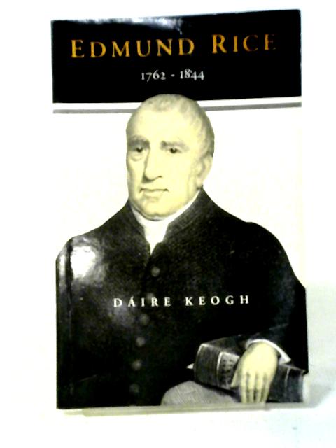 Edmund Rice: 1762-1844 By Daire Keogh