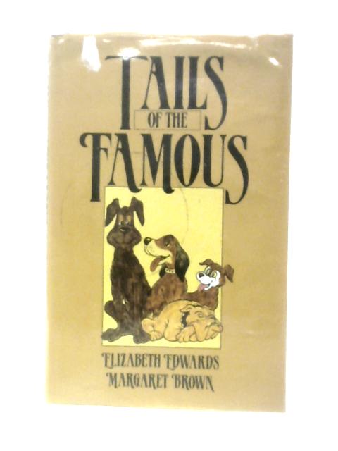 Tails Of The Famous By Elizabeth Edwards & Margaret Brown