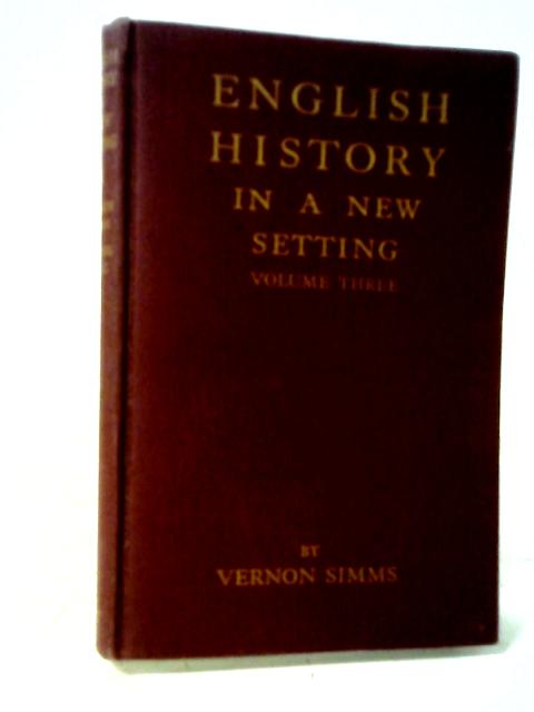 English History In A New Setting - III (1688-1815) Political, Economic, and Social By Vernon Simms