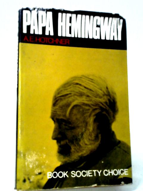 Papa Hemingway: A Personal Memoir By A. E. Hotchner