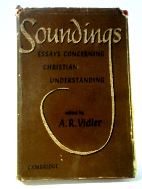 Soundings. Essays Concerning Christian Understanding By A.R. Vidler