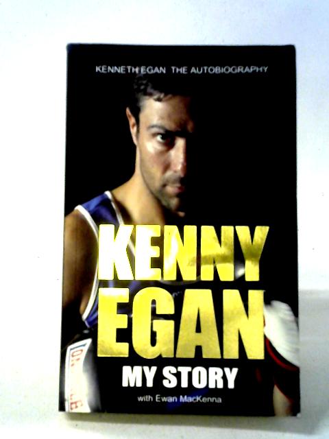 Kenny Egan Autobiography: My Story By Kenny McEwan