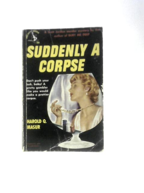 Suddenly a Corpse By Harold Q. Masur