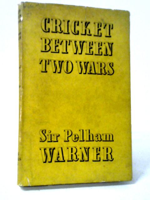 Cricket Between Two Wars. By Sir Pelham Warner