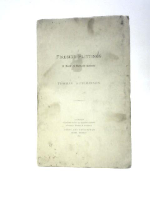 Fireside Flittings. A Book of Homely Essays By Thomas Hutchinson