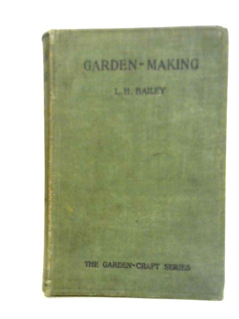 Garden-Making: Suggestions for the Utilizing of Home Grounds von L. H. Bailey