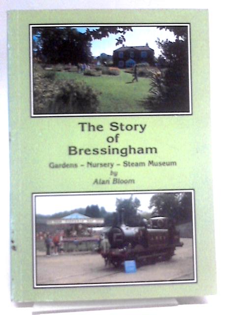 The Story of Bressingham: Gardens - Nursery - Steam Museum By Alan Bloom