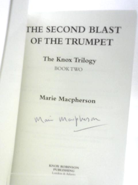 The Second Blast of the Trumpet: Volume 2 (The Knox Trilogy) By Marie Macpherson