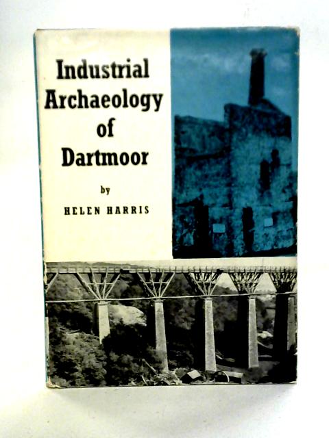 The Industrial Archaeology of Dartmoor By Helen Harris