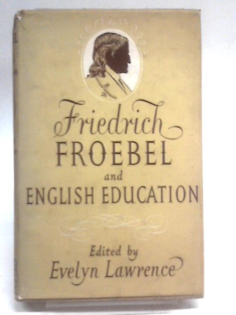 Friedrich Froebel and English Education By P. Woodham-Smith et al.