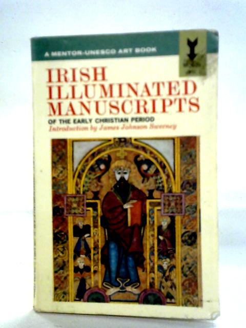 Irish Illuminated Manuscripts of the Early Christian Period By James Johnson Sweeney