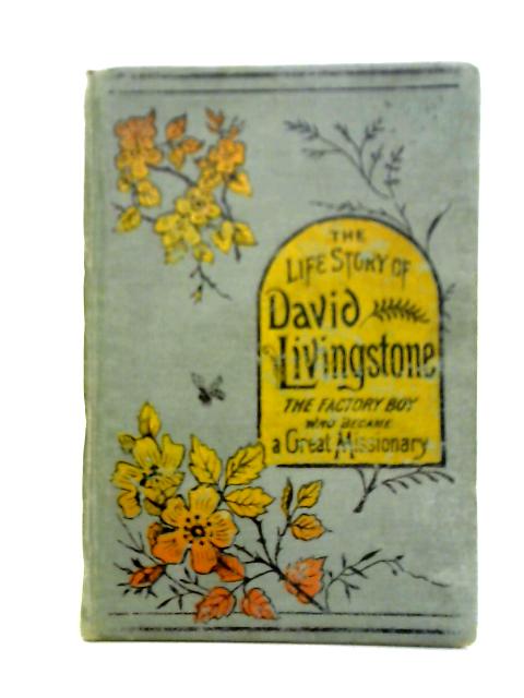 The Life and Work of David Livingstone von J. J. Ellis