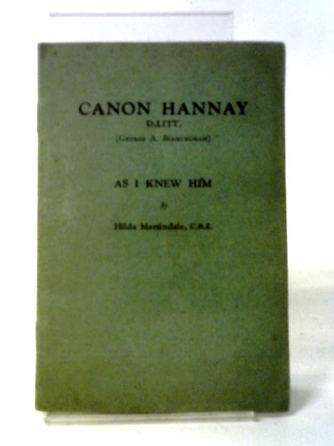 Canon Hannay D.Litt. (George A. Birmingham) As I Knew Him By Hilda Martindale