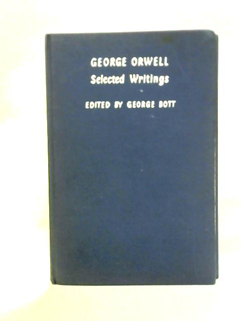 George Orwell: Selected Writings By George Bott Ed.