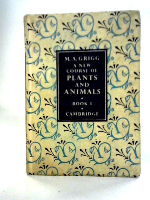 A New Course Of Plants And Animals: Book I By M. A. Grigg