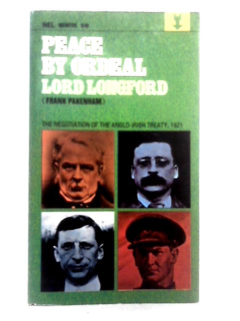 Peace by Ordeal: The Negotiation of the Anglo-Irish Treaty, 1921 By Frank Pakenham