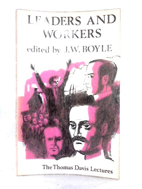 Leaders and Workers (The Thomas Davis Lecture Series) By J. W. Boyle