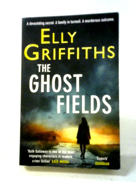 The Ghost Fields: The Dr Ruth Galloway Mysteries 7 By Elly Griffiths
