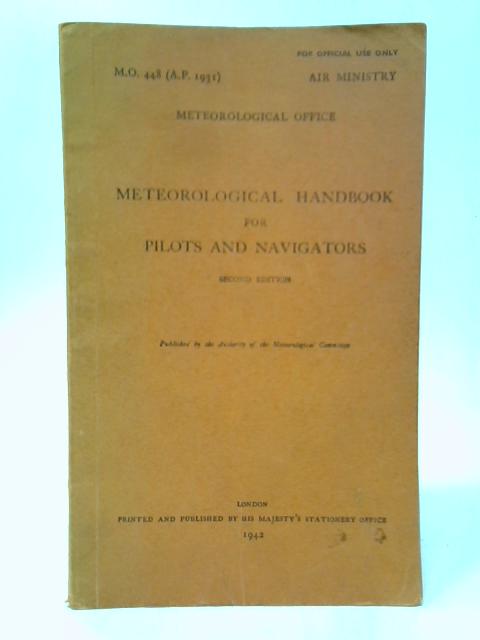 Meteorological Handbook for Pilots and Navigators. M.O.448 (A.P. 1931) By Meteorological Office