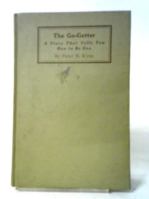 The Go-Getter A Story That Tells You How to be One von Peter B. Kyne