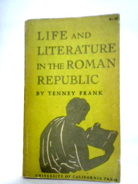 Life and Literature in the Roman Republic par Tenney Frank