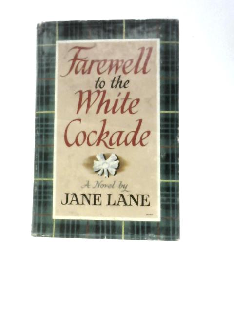 Farewell to the White Cockade By Jane Lane