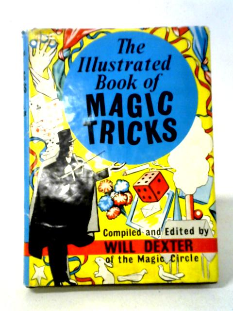 The Illustrated Book Of Magic Tricks By Will Dexter