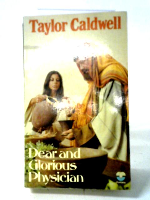 Dear and Glorious Physician By Taylor Caldwell