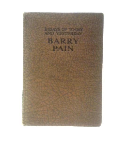 Essays of To-day and Yesterday. von Barry Pain