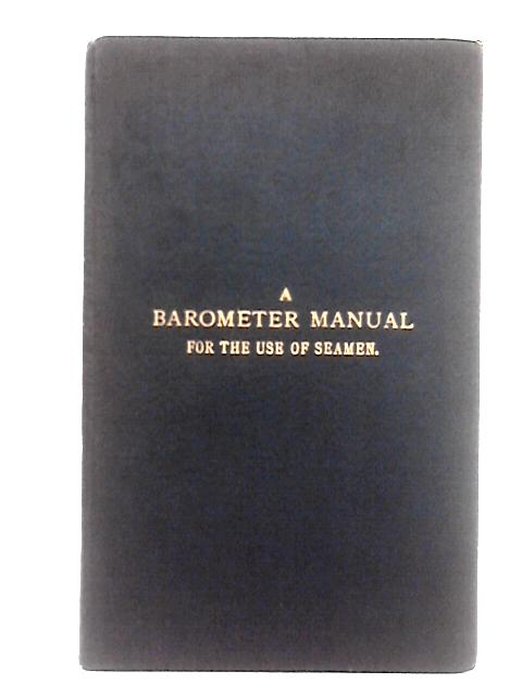 A Barometer Manual for the Use of Seamen; with an Appendix... (Official, No. 61) By Various, Meteorological Council