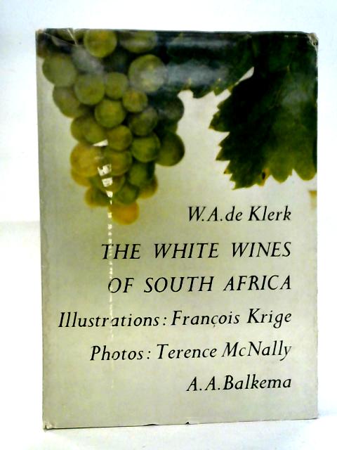 The White Wines Of South Africa: A Journey Through The Winelands Of The Cape von W.A. de Klerk