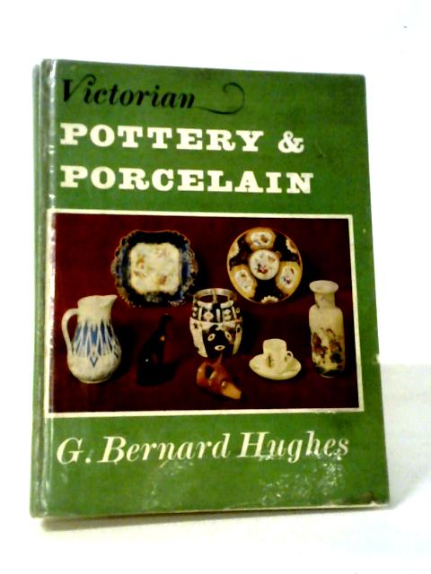 Victorian Pottery And Porcelain. By G Bernard Hughes