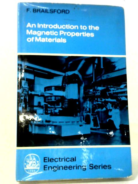 An Introduction to the Magnetic Properties of Materials By F. Brailsford