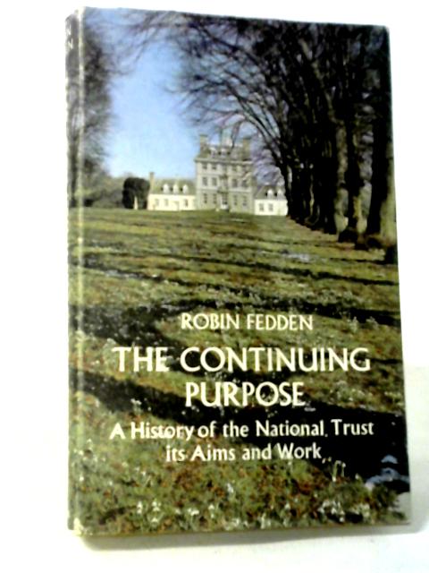 The Continuing Purpose: A History Of The National Trust, Its Aims And Work By Robin Fedden