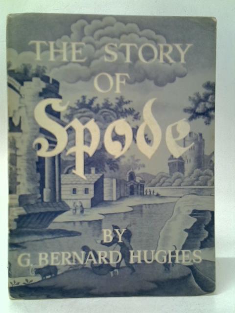 The Story of Spode By G.Bernard Hughes