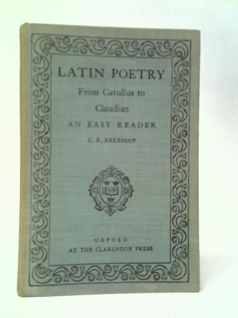 Latin Poetry From Catullus To Claudian An Easy Reader By C.E.Freeman