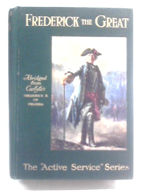 The Life of Frederick the Great (Abridged) von Thomas Carlyle