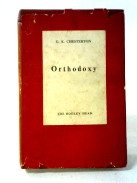 Orthodoxy By Gilbert K. Chesterton