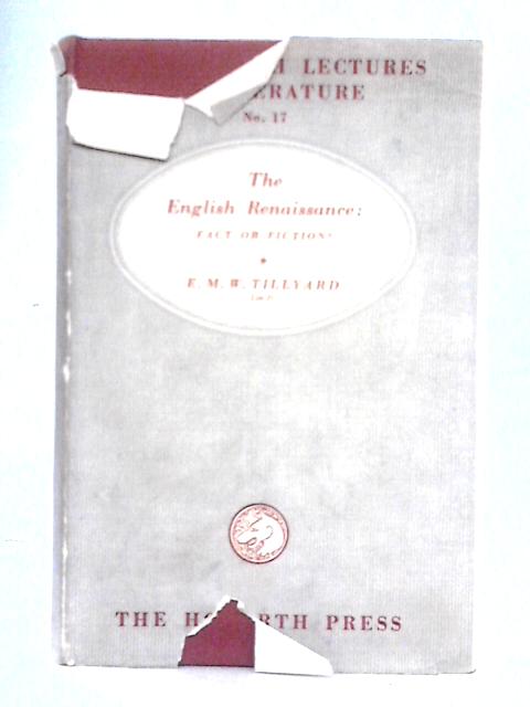 The English Renaissance: Fact Or Fiction - The Hogarth Lectures On Literature No. 17 von E. M. W. Tillyard
