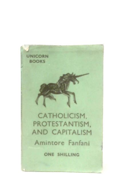 Catholicism, Protstantism and Capitalism By Amintore Fanfani