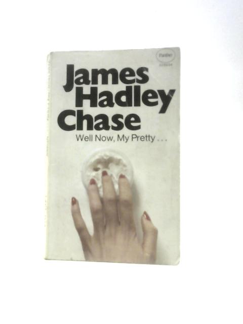 Well Now, My Pretty... von James Hadley Chase