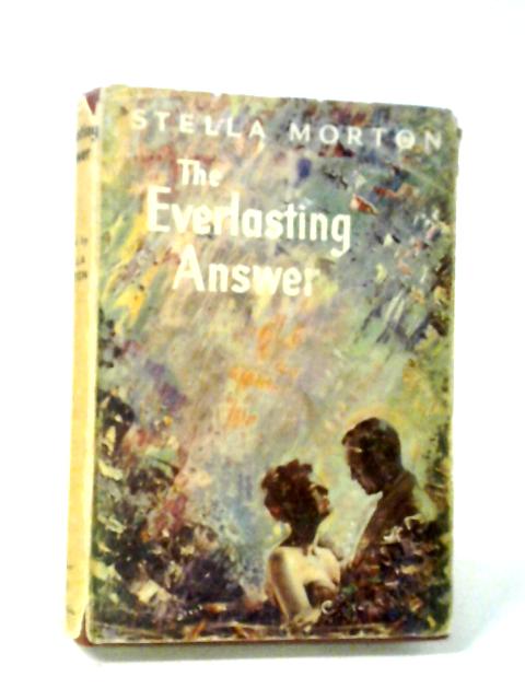 The Everlasting Answer By Stella Morton