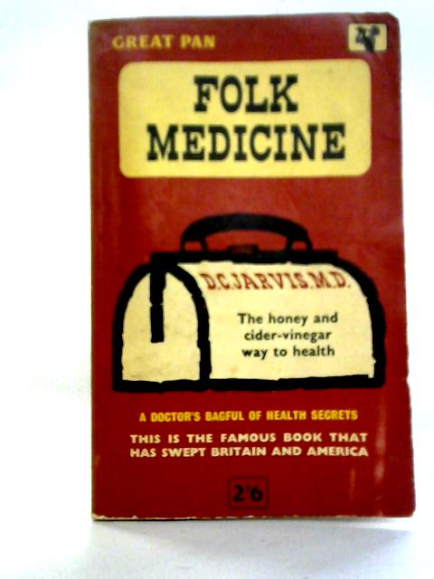 Folk Medicine, A Doctor's Guide to Good Health By D. C. Jarvis