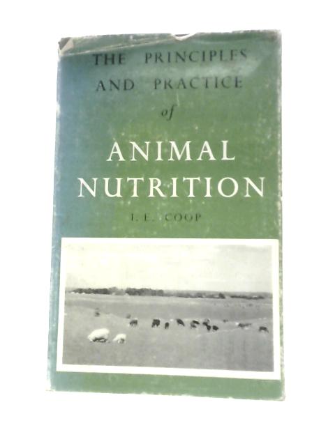 The Principles and Practice of Animal Nutrition von I. E. Coop